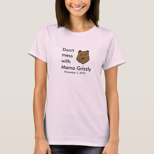 Don't Mess with Mama Grizzly tee shirt (Front)