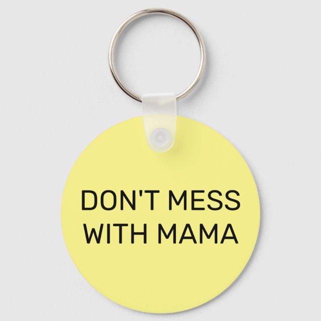 Don't Mess with Mama:  Keychain (Front)