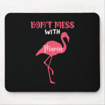Don't Mess With Mama Pink Flamingo Mouse Pad