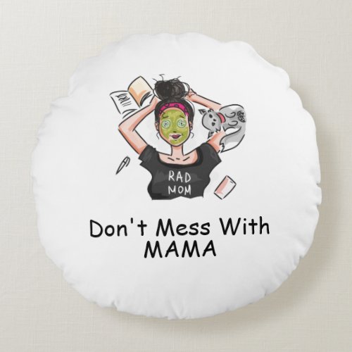 Dont Mess With Mama           Round Pillow