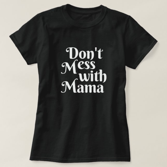 Don't Mess With Mama T-Shirt (Design Front)
