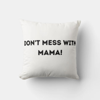 Don't Mess with Mama! Throw Pillow