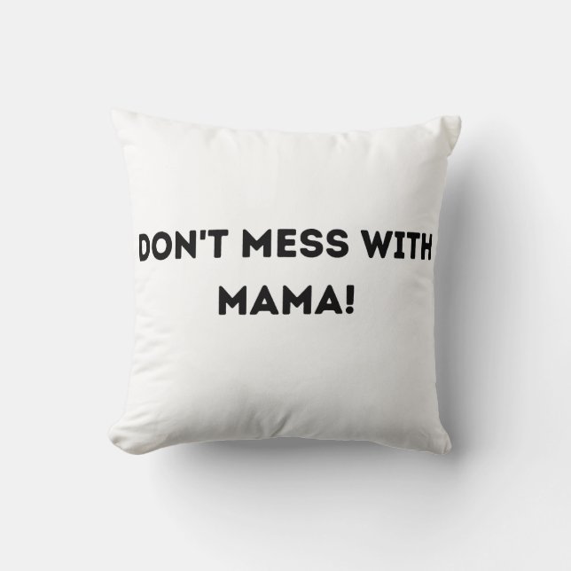 Don't Mess with Mama! Throw Pillow (Front)