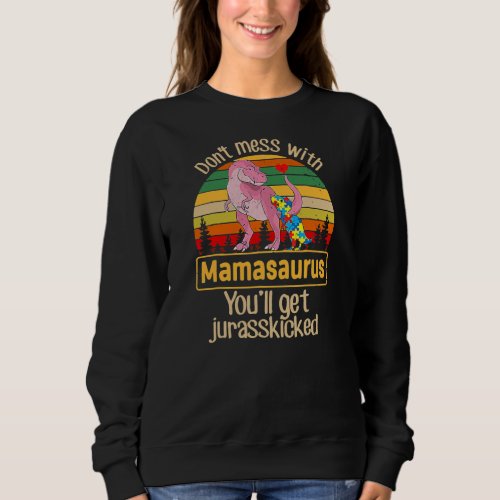 Dont Mess With Mamasaurus Autism Mom Mothers Sweatshirt