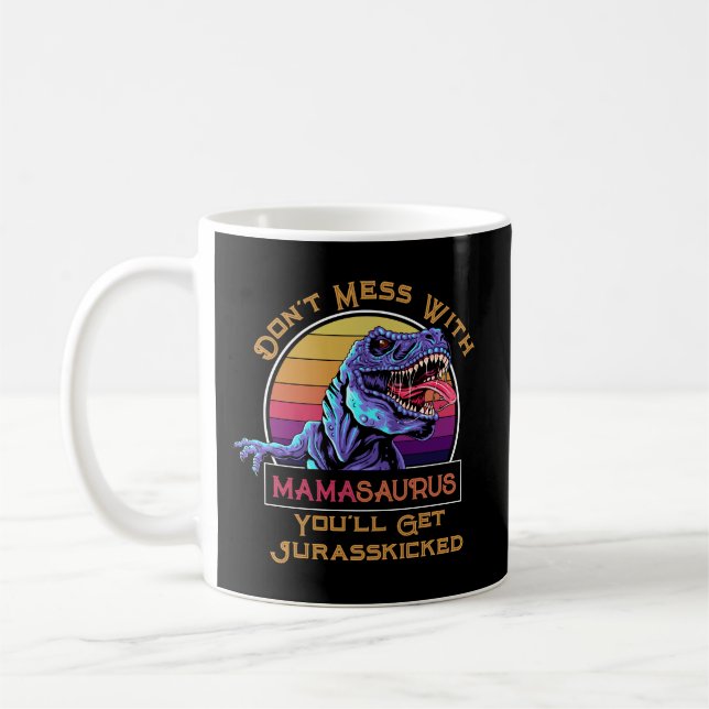 Don't Mess With Mamasaurus, You'll Get Jurasskicke Coffee Mug (Left)