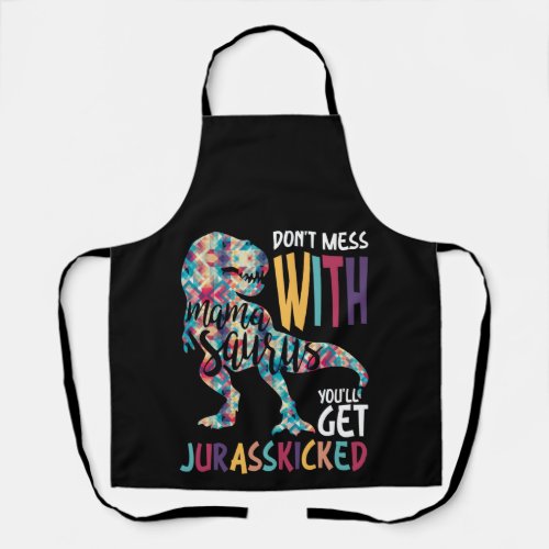 Dont Mess With Mamasaurus Youll Get Jurasskicked Apron