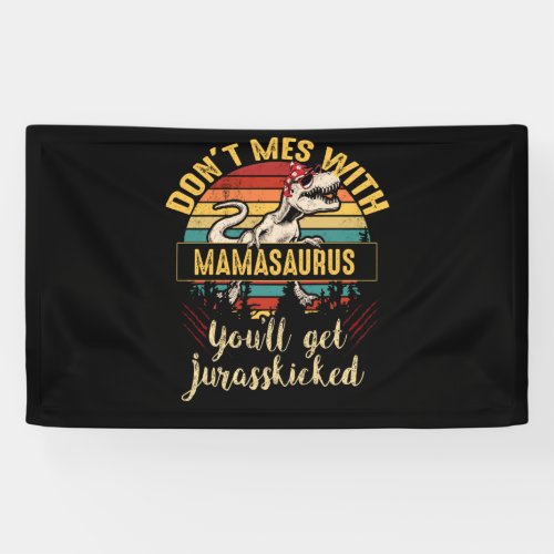 Dont Mess With Mamasaurus Youll Get Jurasskicked Banner