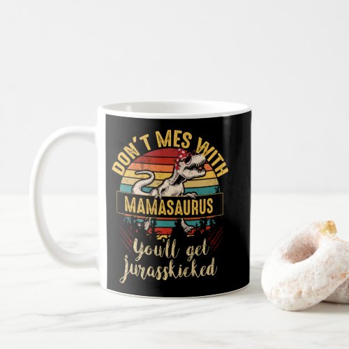 Dont Mess With Mamasaurus Youll Get Jurasskicked Coffee Mug