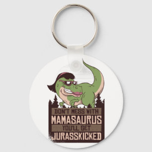 Don't Mess With Mamasaurus you'll get JURASSKICKED Keychain