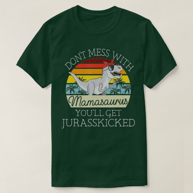 Dont Mess With Mamasaurus Youll Get Jurasskicked M T-Shirt (Design Front)