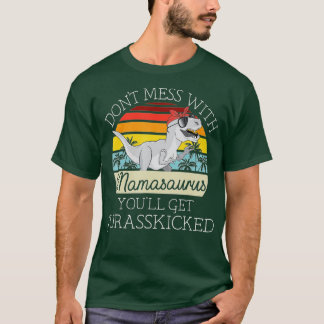 Dont Mess With Mamasaurus Youll Get Jurasskicked M T-Shirt