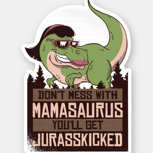 Dont Mess With Mamasaurus youll get JURASSKICKED Sticker