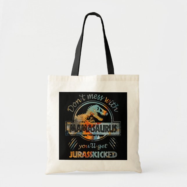 Dont Mess With Mamasaurus Youll Get Jurasskicked Tote Bag (Front)