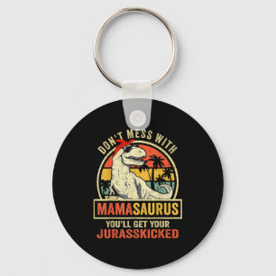 Don't Mess With Mamasaurus You'll Get Jurkicked Keychain