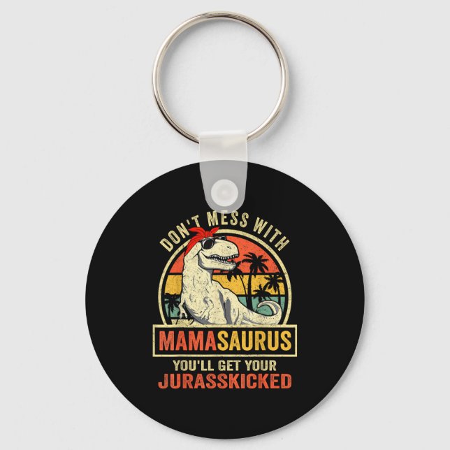 Don't Mess With Mamasaurus You'll Get Jurkicked  Keychain (Front)