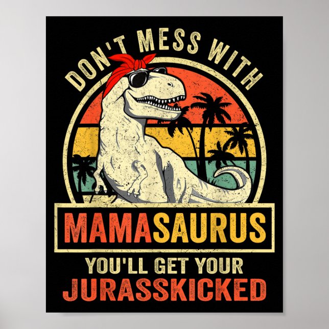 Don't Mess With Mamasaurus You'll Get Jurkicked  Poster (Front)