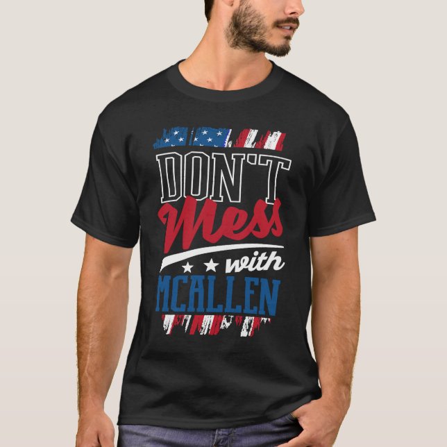 Dont Mess With McAllen McAllenite Humor US Cities  T-Shirt (Front)