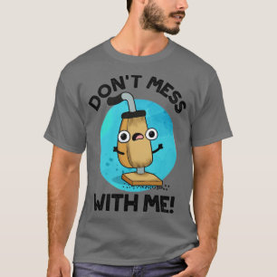 Dont Mess With Me Cute Vacuum Cleaner Pun T-Shirt