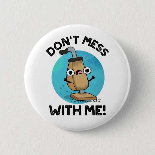 Don't Mess With Me Funny Vacuum Cleaner Pun  Button (Front)