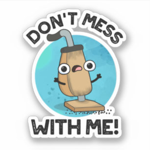 Don't Mess With Me Funny Vacuum Cleaner Pun Sticker