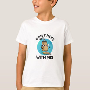 Don't Mess With Me Funny Vacuum Cleaner Pun T-Shirt