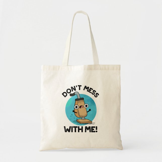 Don't Mess With Me Funny Vacuum Cleaner Pun  Tote Bag (Front)
