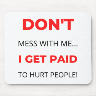 Don't Mess With Me I Get Paid To Hurt People 2 Mouse Pad