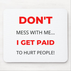 Dont Mess With Me I Get Paid To Hurt People 2 Mouse Pad