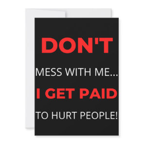 Don't Mess With Me I Get Paid To Hurt People Thank You Card
