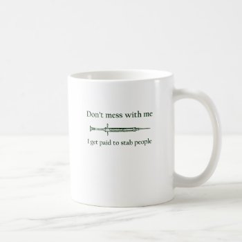 Don't Mess With Me I Get Paid To Stab People Coffee Mug by Evahs_Trendy_Tees at Zazzle