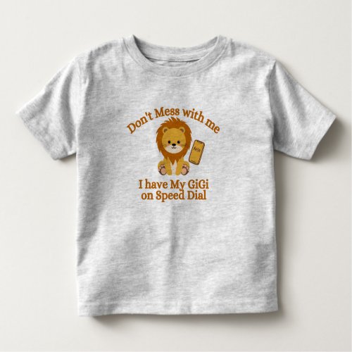 Dont Mess With Me I have GiGI on Speed Dial Toddler T_shirt