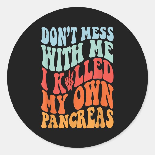 Don't Mess With-me I Killed My Own Pancreas Quote  Classic Round Sticker (Front)