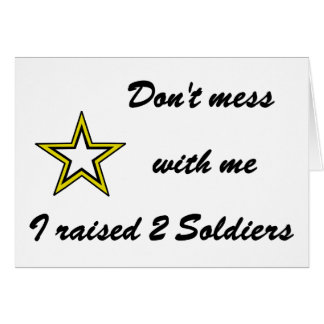 Don't mess with me I raised 2 Soldiers Cards