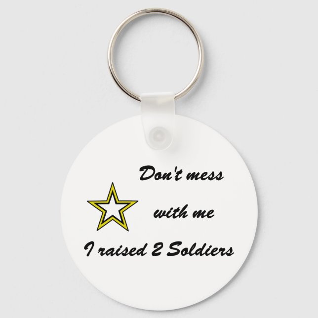 Don't mess with me I raised 2 Soldiers Keychain (Front)