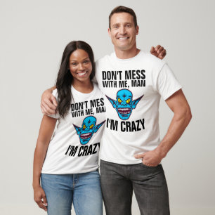 DON'T MESS WITH ME I'M CRAZY funny Men's T-shirts