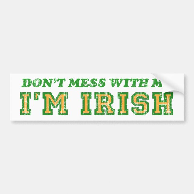 DON'T MESS WITH ME, I'M IRISH BUMPER STICKER (Front)