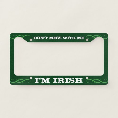 Dont Mess with Me Im Irish  Cool Custom License Plate Frame