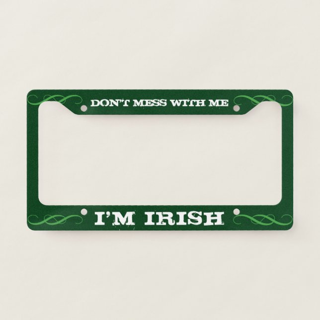 Don't Mess with Me I'm Irish | Cool Custom License Plate Frame (Front)