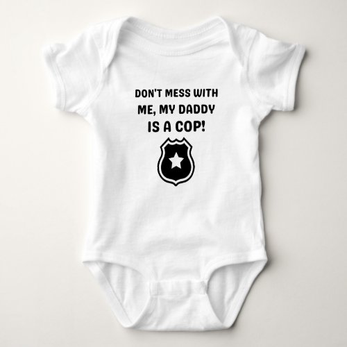 Dont Mess With Me My DAddy Is A Cop Funny  Baby Bodysuit