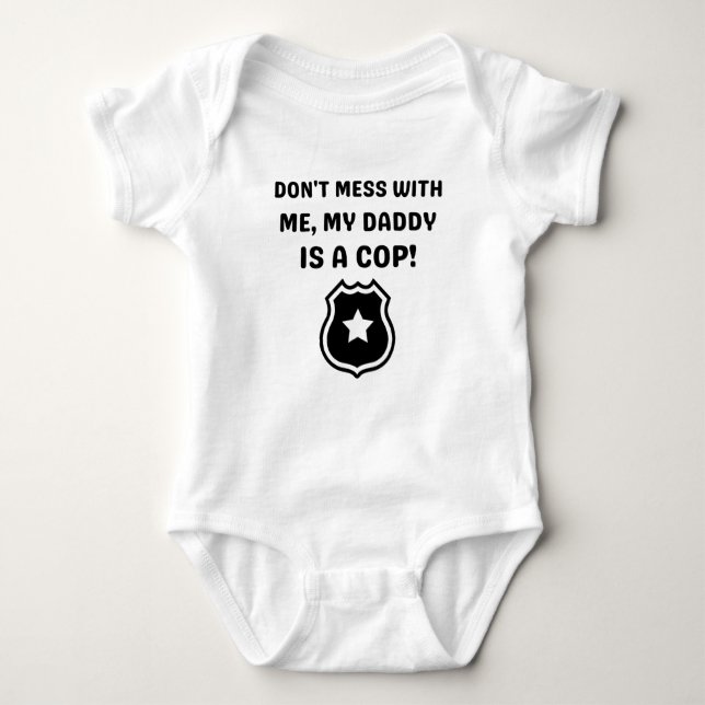 Don't Mess With Me My DAddy Is A Cop Funny  Baby Bodysuit (Front)