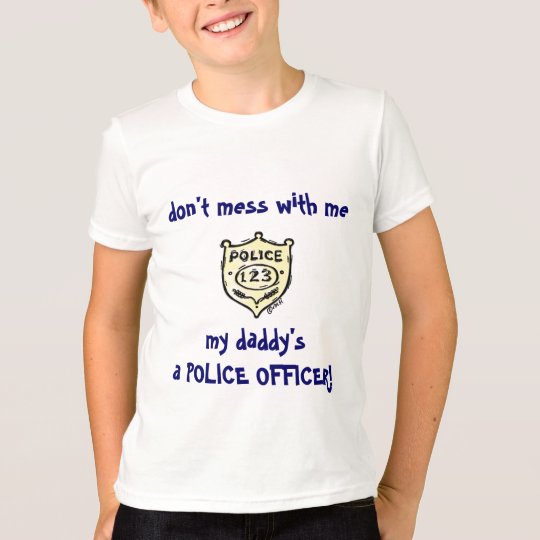 don't mess with me, my daddy's a... T-Shirt | Zazzle.com