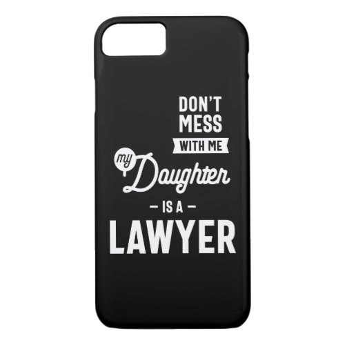 Dont Mess With Me My Daughter Is A Lawyer iPhone 87 Case