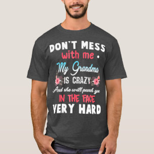 Dont Mess With Me My Grandma Is Crazy T-Shirt