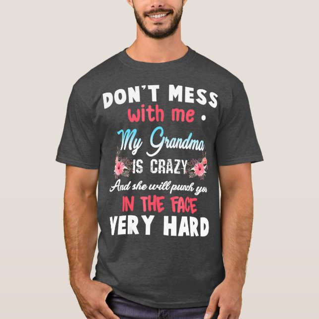 Dont Mess With Me My Grandma Is Crazy T-Shirt (Front)
