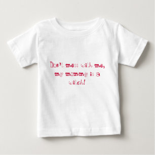 Don't mess with me, my mommy is a witch! baby T-Shirt