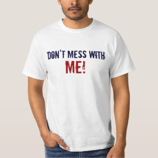 Don't Mess With Me T-Shirt, Funny T-Shirt