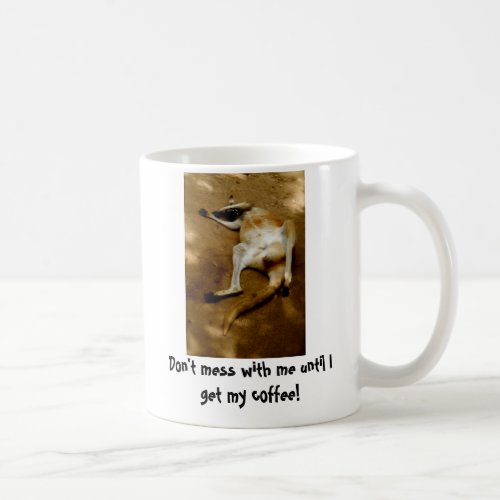 Dont mess with me until I get my coffee Coffee Mug