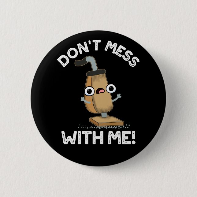 Don't Mess With Me Vacuum Cleaner Pun Dark BG Button (Front)