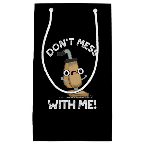 Dont Mess With Me Vacuum Cleaner Pun Dark BG Small Gift Bag