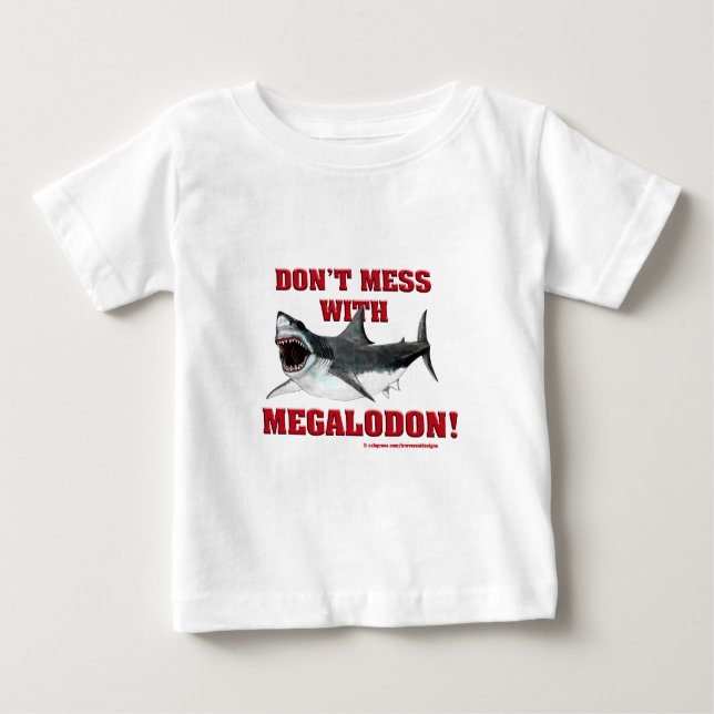 Don't Mess WIth Megalodon! Baby T-Shirt (Front)